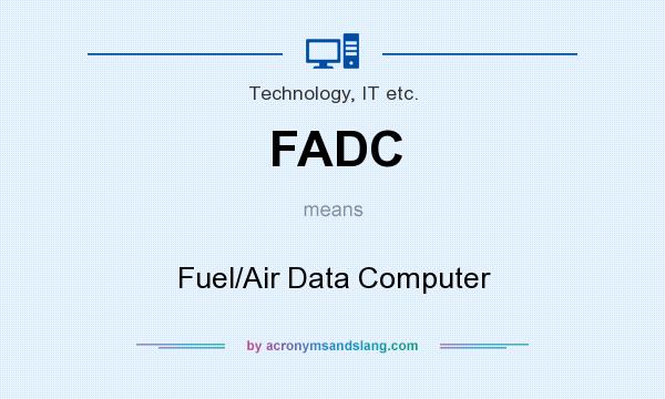 What does FADC mean? It stands for Fuel/Air Data Computer