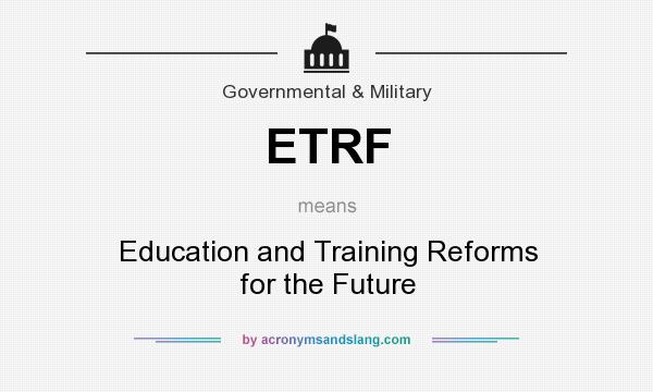 What does ETRF mean? It stands for Education and Training Reforms for the Future