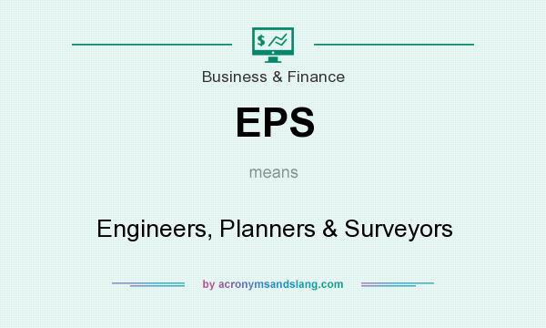 What does EPS mean? It stands for Engineers, Planners & Surveyors