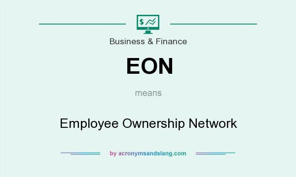 What does EON mean? It stands for Employee Ownership Network