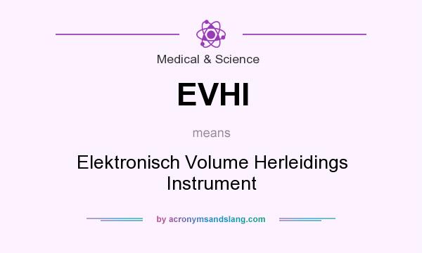 What does EVHI mean? It stands for Elektronisch Volume Herleidings Instrument