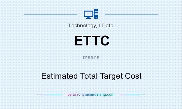 What does ETTC mean? It stands for Estimated Total Target Cost