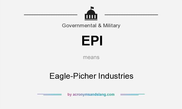 What does EPI mean? It stands for Eagle-Picher Industries