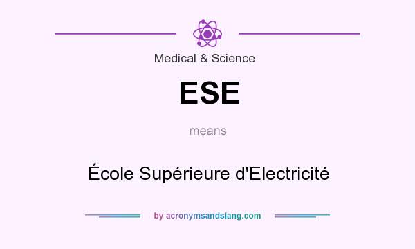 What does ESE mean? It stands for École Supérieure d`Electricité