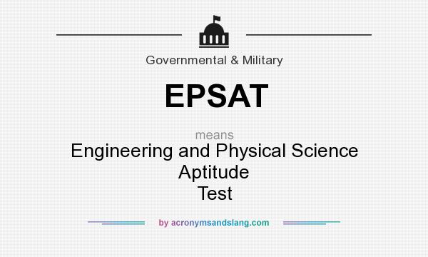 What does EPSAT mean? It stands for Engineering and Physical Science Aptitude Test