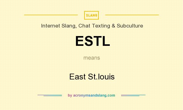 What does ESTL mean? It stands for East St.louis