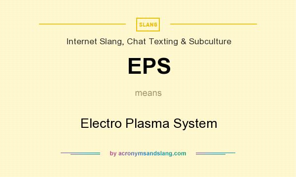 What does EPS mean? It stands for Electro Plasma System