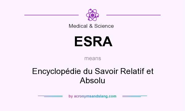 What does ESRA mean? It stands for Encyclopédie du Savoir Relatif et Absolu
