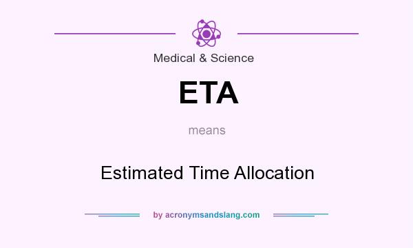 What does ETA mean? It stands for Estimated Time Allocation