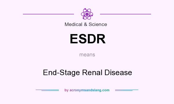 What does ESDR mean? It stands for End-Stage Renal Disease
