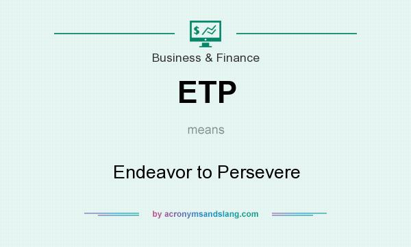 What does ETP mean? It stands for Endeavor to Persevere