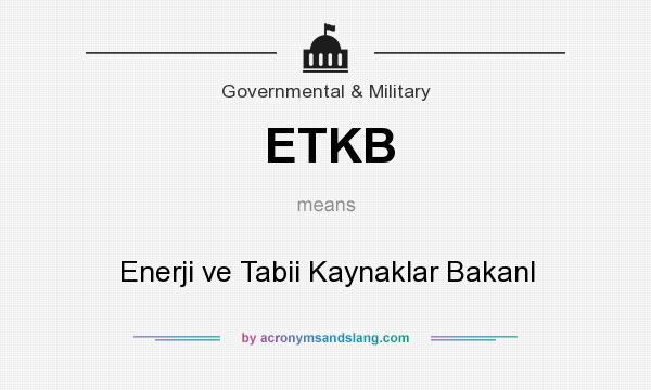 What does ETKB mean? It stands for Enerji ve Tabii Kaynaklar Bakanl