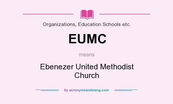 What does EUMC mean? It stands for Ebenezer United Methodist Church