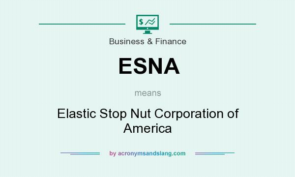 What does ESNA mean? It stands for Elastic Stop Nut Corporation of America