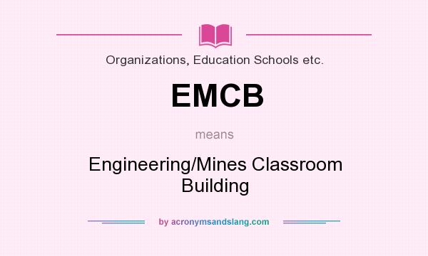 What does EMCB mean? It stands for Engineering/Mines Classroom Building