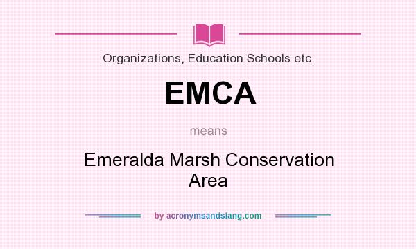 What does EMCA mean? It stands for Emeralda Marsh Conservation Area