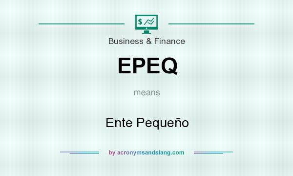What does EPEQ mean? It stands for Ente Pequeño