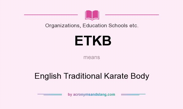 What does ETKB mean? It stands for English Traditional Karate Body