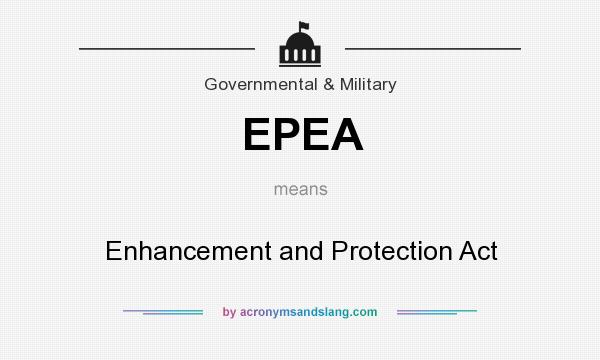 What does EPEA mean? It stands for Enhancement and Protection Act