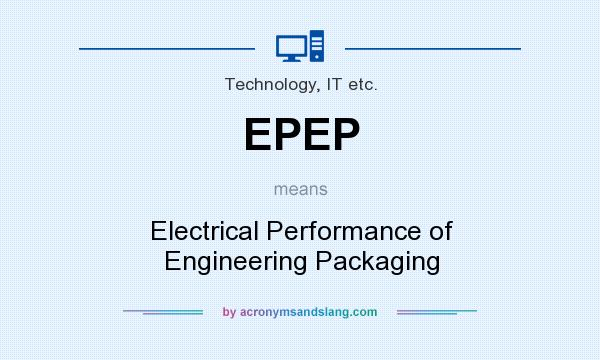 What does EPEP mean? It stands for Electrical Performance of Engineering Packaging