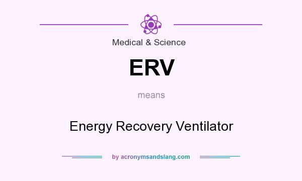 What does ERV mean? It stands for Energy Recovery Ventilator