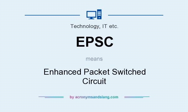 What does EPSC mean? It stands for Enhanced Packet Switched Circuit