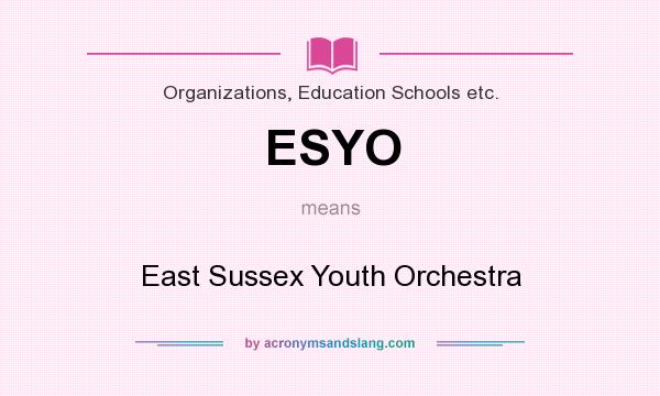 What does ESYO mean? It stands for East Sussex Youth Orchestra