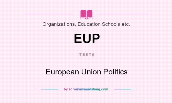 What does EUP mean? It stands for European Union Politics