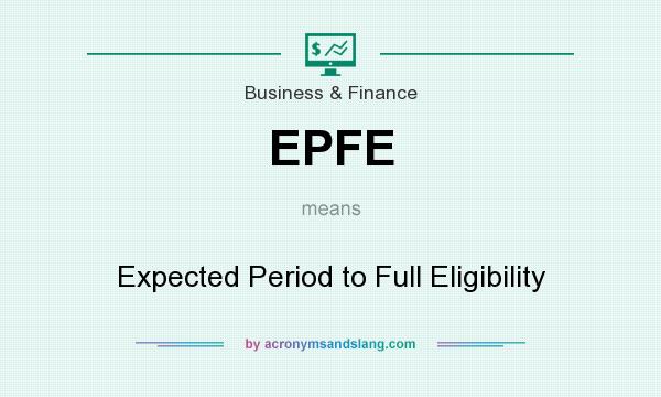 What does EPFE mean? It stands for Expected Period to Full Eligibility