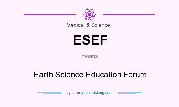What does ESEF mean? It stands for Earth Science Education Forum