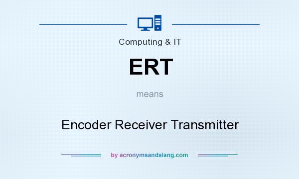 What does ERT mean? It stands for Encoder Receiver Transmitter