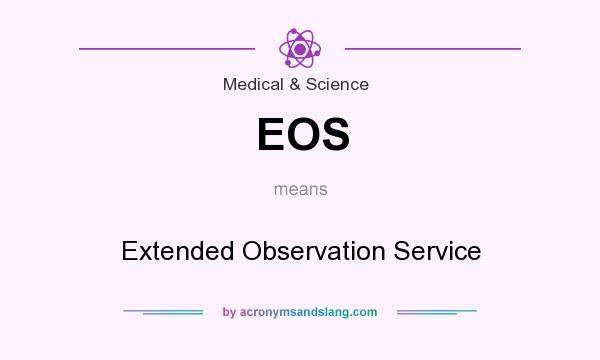What does EOS mean? It stands for Extended Observation Service