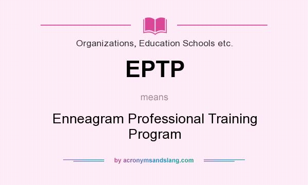 What does EPTP mean? It stands for Enneagram Professional Training Program