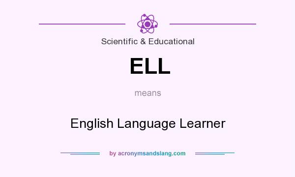 What does ELL mean? It stands for English Language Learner