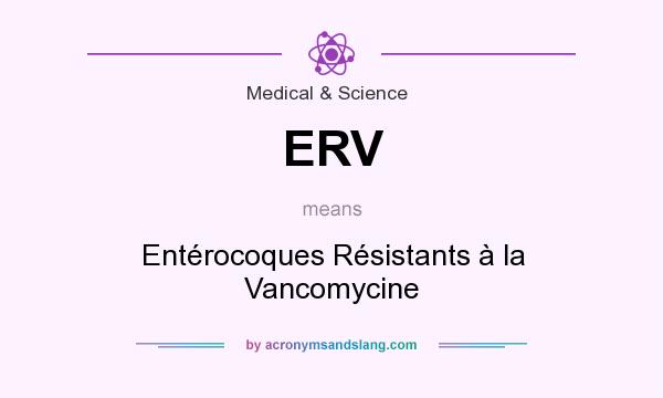 What does ERV mean? It stands for Entérocoques Résistants à la Vancomycine