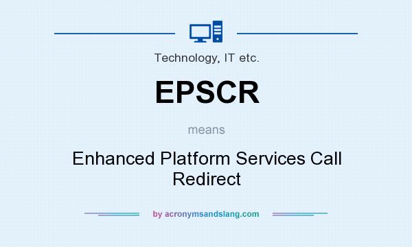 What does EPSCR mean? It stands for Enhanced Platform Services Call Redirect