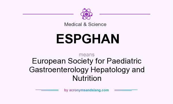 What does ESPGHAN mean? It stands for European Society for Paediatric Gastroenterology Hepatology and Nutrition