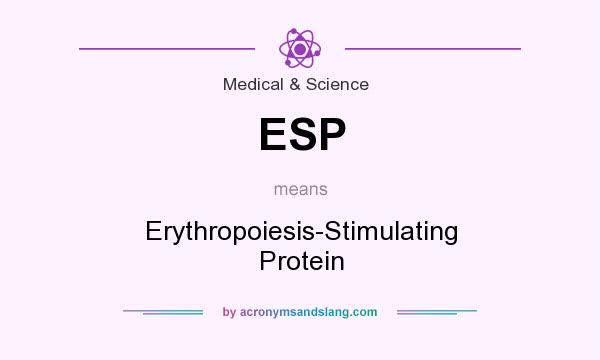 What does ESP mean? It stands for Erythropoiesis-Stimulating Protein