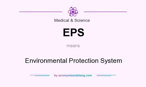 What does EPS mean? It stands for Environmental Protection System