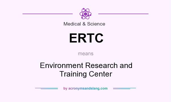 What does ERTC mean? It stands for Environment Research and Training Center