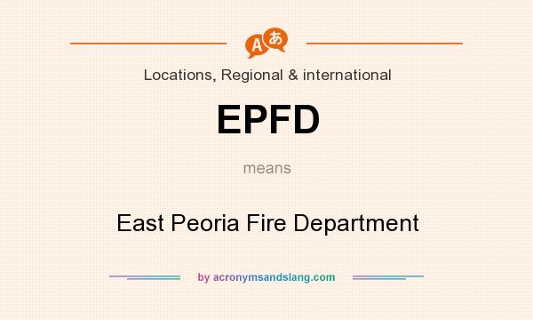 What does EPFD mean? It stands for East Peoria Fire Department