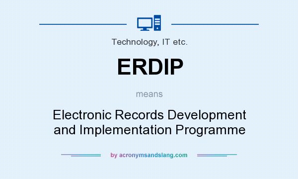 What does ERDIP mean? It stands for Electronic Records Development and Implementation Programme