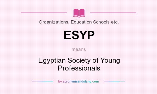 What does ESYP mean? It stands for Egyptian Society of Young Professionals