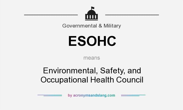 What does ESOHC mean? It stands for Environmental, Safety, and Occupational Health Council