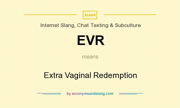 What does EVR mean? It stands for Extra Vaginal Redemption