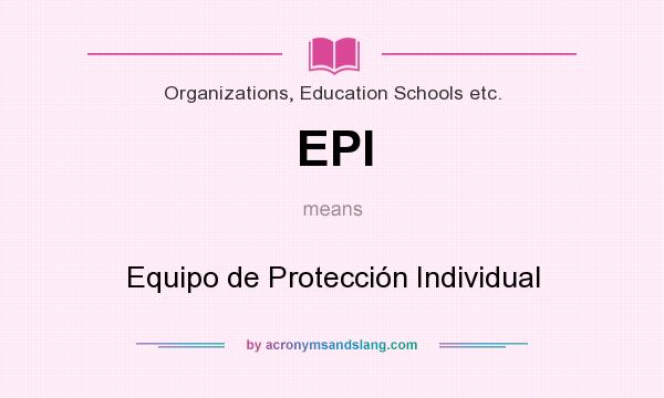 What does EPI mean? It stands for Equipo de Protección Individual