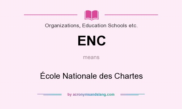What does ENC mean? It stands for École Nationale des Chartes