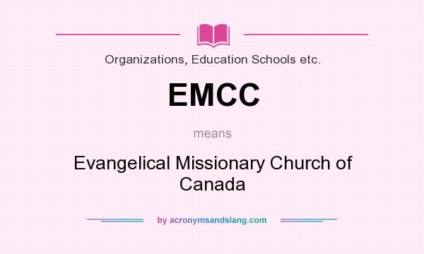What does EMCC mean? It stands for Evangelical Missionary Church of Canada