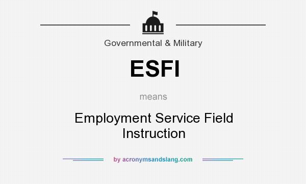 What does ESFI mean? It stands for Employment Service Field Instruction