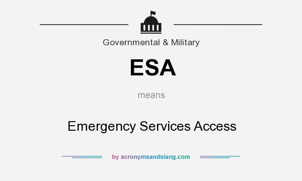 What does ESA mean? It stands for Emergency Services Access